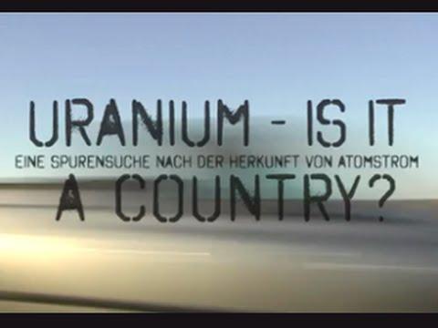 Uranium – is it a country? Eine Spurensuche nach der Herkunft von Atomstrom (2009)