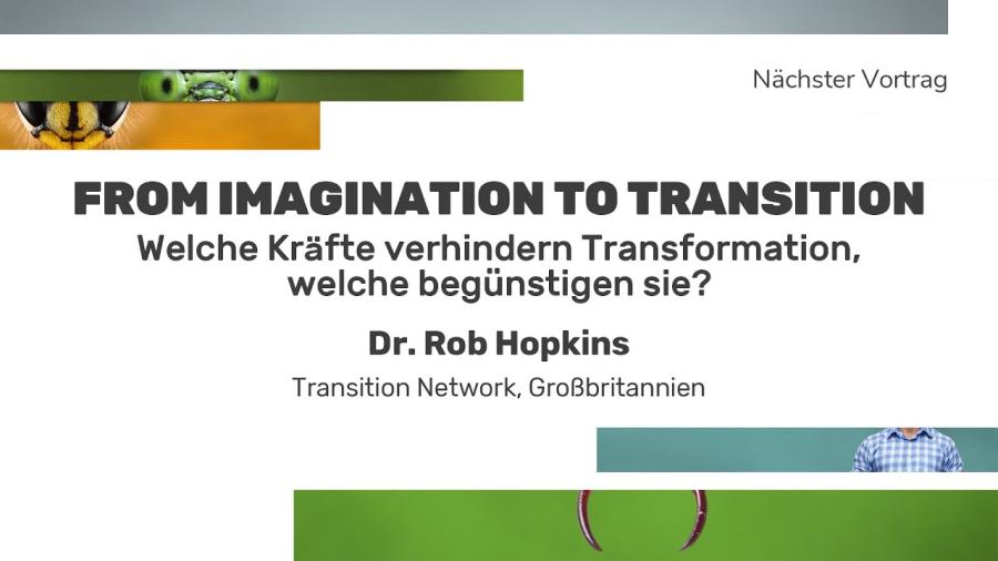 Welche Kräfte verhindern Transformation, welche begünstigen sie? Dr. Rob Hopkins
