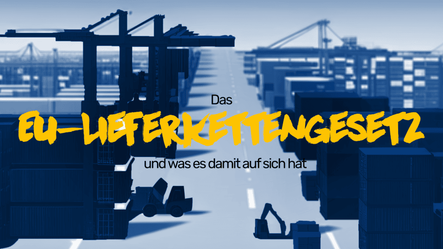 Im Hintergrund einen Hafen mit viele Containern in verschiedenen Blautönen - Im Vordergrund steht geschrieben "Das EU-Lieferkettengesetz und was es damit auf sich hat"